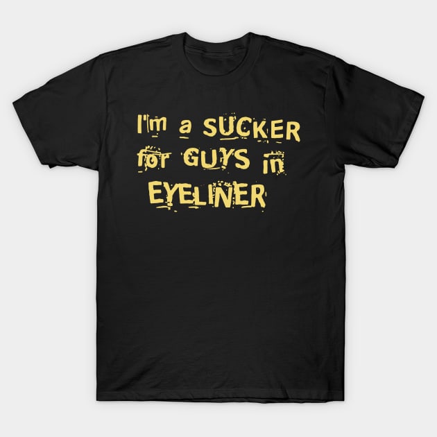 IM A SUCKER FOR GUYS IN EYELINER T-Shirt by CesarHerrera